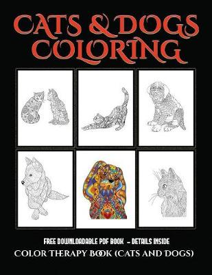 Color Therapy Book (Cats and Dogs): Advanced Coloring (Colouring) Books for Adults with 44 Coloring Pages: Cats and Dogs (Adult Colouring (Coloring) Books) (Paperback)
