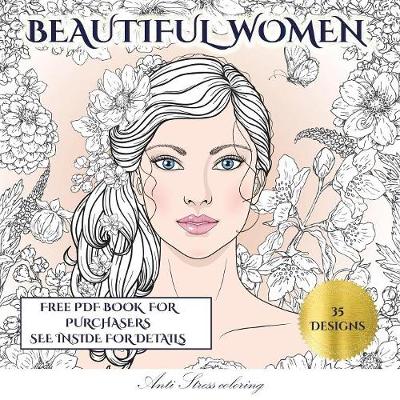 Anti Stress Coloring (Beautiful Women): An Adult Coloring (Colouring) Book with 35 Coloring Pages: Beautiful Women (Adult Colouring (Coloring) Books) - Anti Stress Coloring 4 (Paperback)