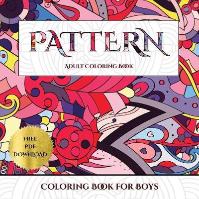 Coloring Book for Boys (Pattern): Advanced Coloring (Colouring) Books for Adults with 30 Coloring Pages: Pattern (Adult Colouring (Coloring) Books) (Paperback)