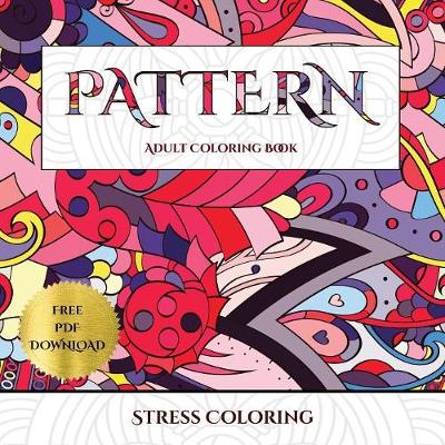 Stress Coloring (Pattern): Advanced Coloring (Colouring) Books for Adults with 30 Coloring Pages: Pattern (Adult Colouring (Coloring) Books) (Paperback)