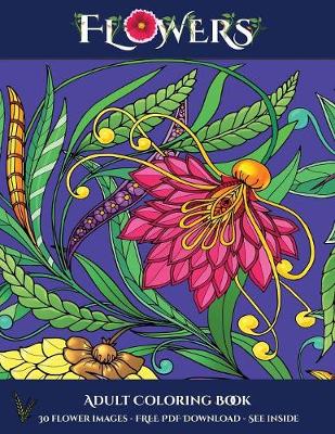 Adult Coloring Book (Flowers): Advanced coloring (colouring) books for adults with 30 coloring pages: Flowers (Adult colouring (coloring) books) - Adult Coloring Book 7 (Paperback)