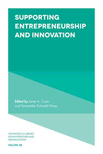 Supporting Entrepreneurship and Innovation - Advances in Library Administration and Organization 40 (Hardback)