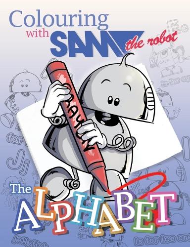 Colouring with Sam the Robot - The Alphabet - Learning with Sam the Robot 1 (Paperback)