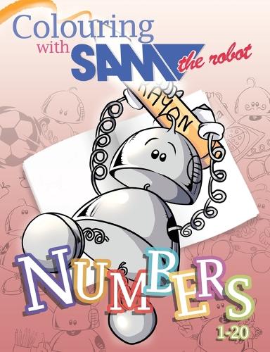 Colouring with Sam the Robot - Numbers - Learning with Sam the Robot 2 (Paperback)