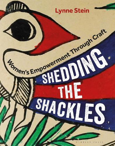 Shedding the Shackles: Women's Empowerment Through Craft (Hardback)