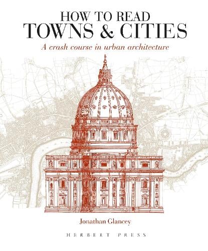 How to Read Towns and Cities: A Crash Course in Urban Architecture - How to Read (Paperback)