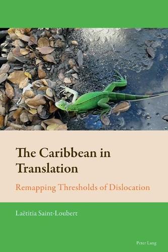 The Caribbean in Translation: Remapping Thresholds of Dislocation - New Comparative Criticism 8 (Paperback)