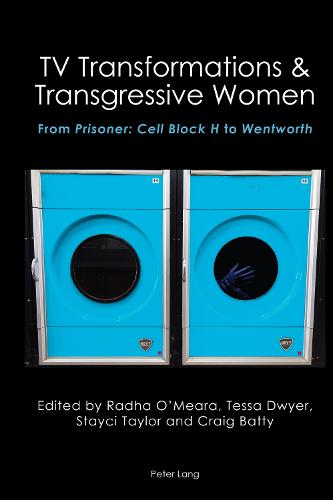 TV Transformations & Transgressive Women: From Prisoner: Cell Block H to Wentworth - Australian Studies: Interdisciplinary Perspectives 4 (Hardback)