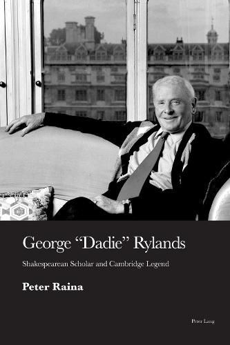 George 'Dadie' Rylands: Shakespearean Scholar and Cambridge Legend (Hardback)
