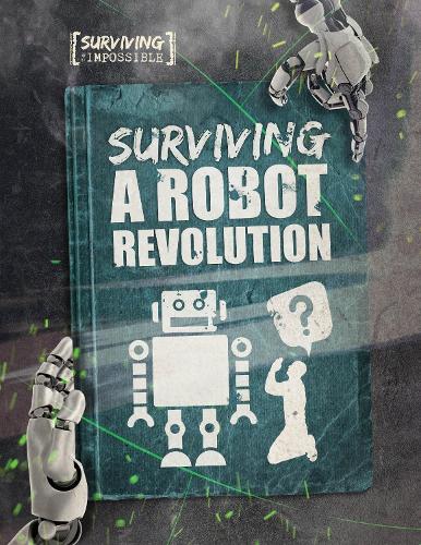Surviving a Robot Revolution - Surviving the Impossible (Paperback)