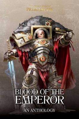 Blood of the Emperor: A Primarchs Anthology - The Horus Heresy: Primarchs (Hardback)