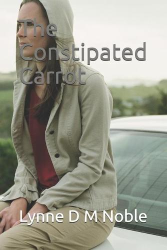The Constipated Carrot: Constipation: getting to the bottom of the problem (Paperback)