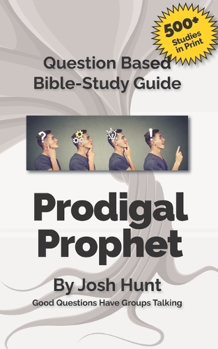 Question-based Bible Study Guide -- The Prodigal Prophet by Josh Hunt ...