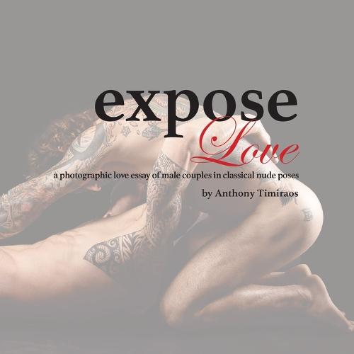 Expose Love: A Photographic Love Essay of Male Couples in Classical Nude Poses (Paperback)