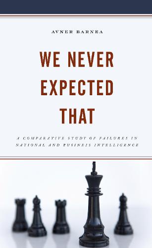 We Never Expected That: A Comparative Study of Failures in National and Business Intelligence (Hardback)