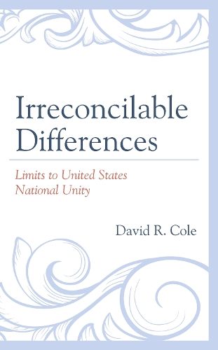Irreconcilable Differences: Limits to United States National Unity (Hardback)