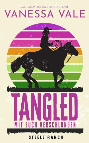 Tangled - Mit Euch Verschlungen - Steele Ranch 3 (Paperback)