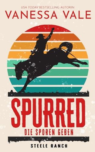 Spurred - die Sporen geben - Steele Ranch 1 (Paperback)