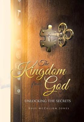 The Kingdom from God: Unlocking the Secrets (Hardback)