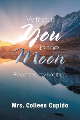 Without You Is the Moon: Poems to My Mother (Paperback)