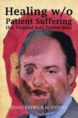 Healing W/O Patient Suffering (For Virginal Sole Distinction) (Paperback)