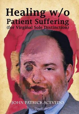 Healing W/O Patient Suffering (For Virginal Sole Distinction) (Hardback)