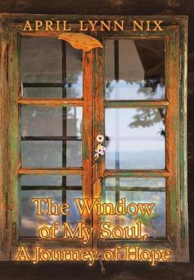 The Window of My Soul, a Journey of Hope (Hardback)