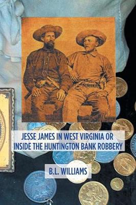 Jesse James in West Virginia or Inside the Huntington Bank Robbery (Paperback)