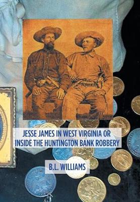 Jesse James in West Virginia or Inside the Huntington Bank Robbery (Hardback)