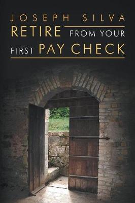Retire from Your First Pay Check (Paperback)
