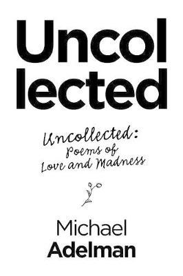 Uncollected: Uncollected: Poems of Love and Madness (Paperback)