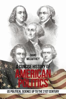 A Concise History of American Politics: U S Political Science up to the 21St Century (Paperback)