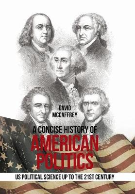 A Concise History of American Politics: U S Political Science up to the 21St Century (Hardback)