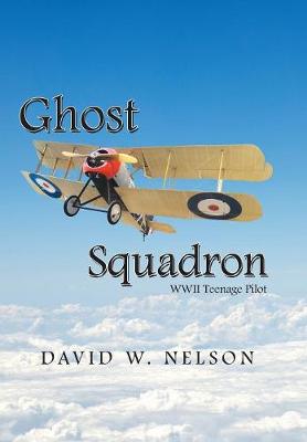 Ghost Squadron: Wwii Teenage Pilot (Hardback)
