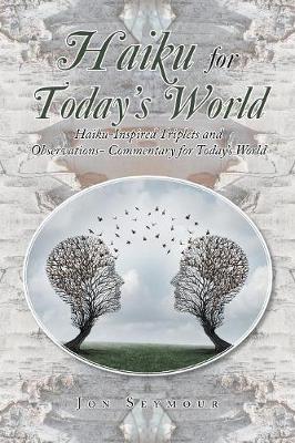 Haiku for Today's World: Haiku-Inspired Triplets and Observations- Commentary for Today's World (Paperback)