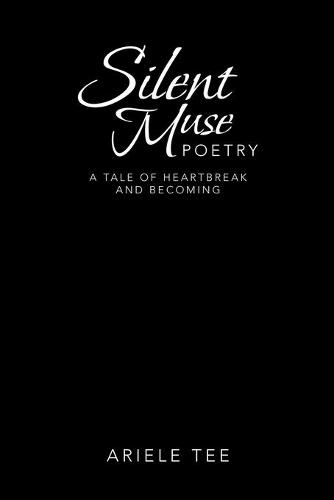 Silent Muse Poetry: A Tale of Heartbreak and Becoming (Paperback)
