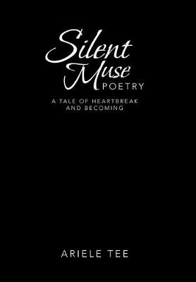 Silent Muse Poetry: A Tale of Heartbreak and Becoming (Hardback)