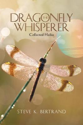The Dragonfly Whisperer: Collected Haiku (Paperback)