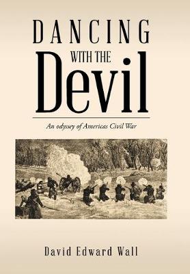 Dancing with the Devil: An Odyssey of Americas Civil War (Hardback)