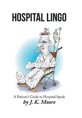 Hospital Lingo: A Patient's Guide to Hospital Speak (Hardback)