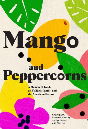 Mango and Peppercorns: A Memoir of Food, an Unlikely Family, and the American Dream (Hardback)