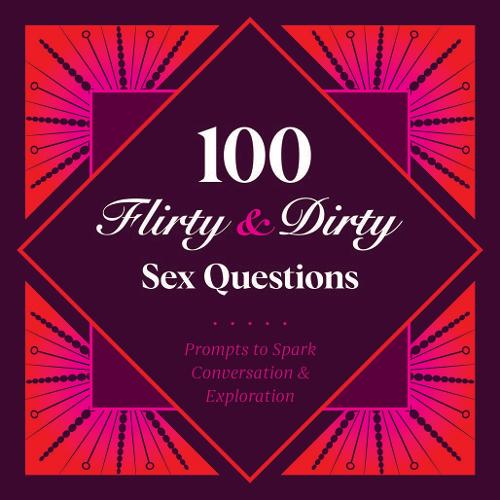 100 Flirty & Dirty Sex Questions by Petunia B. | Waterstones