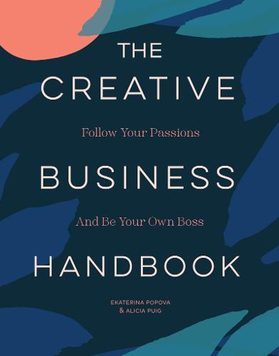 The Creative Business Handbook: Follow Your Passions and Be Your Own Boss (Paperback)
