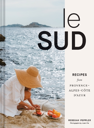 Le Sud: Recipes from Provence-Alpes-Côte d'Azur (Hardback)