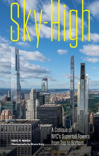 Sky-High: A Critique of NYC's Supertall Towers from Top to Bottom (Hardback)