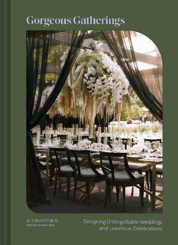 Gorgeous Gatherings: Designing Unforgettable Weddings and Luxurious Celebrations (Hardback)