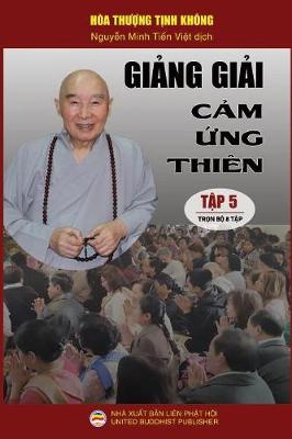 Giảng Giải Cảm ứng Thi n - Tập 5/8: Loạt B i Giảng Của H a Thượng Tịnh Kh ng (Paperback)