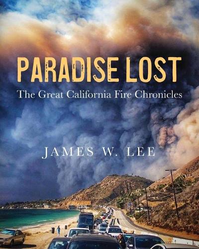 Paradise Lost The Great California Fire Chronicles (Paperback)