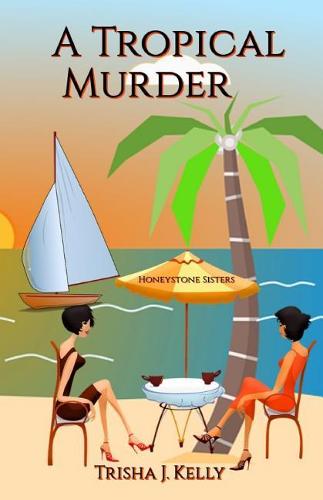 A Tropical Murder: Honeystone Sisters - Honeystone Sisters 1 (Paperback)