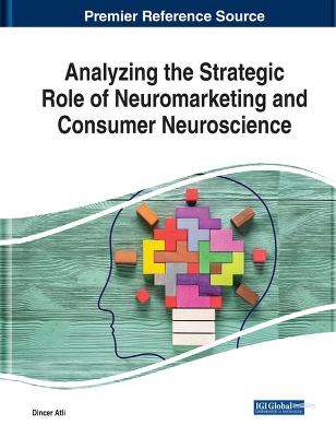 Analyzing the Strategic Role of Neuromarketing and Consumer Neuroscience (Hardback)